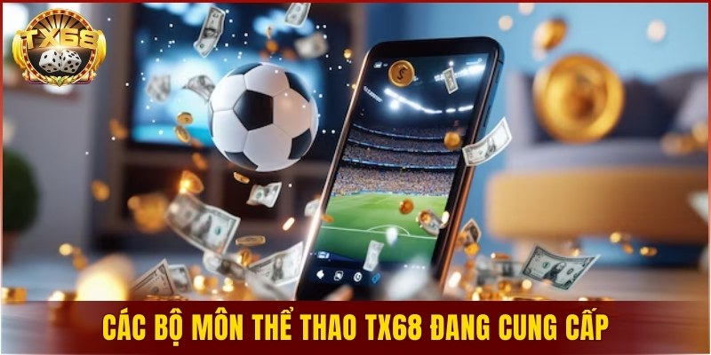 Các bộ môn thể thao TX68 đang cung cấp