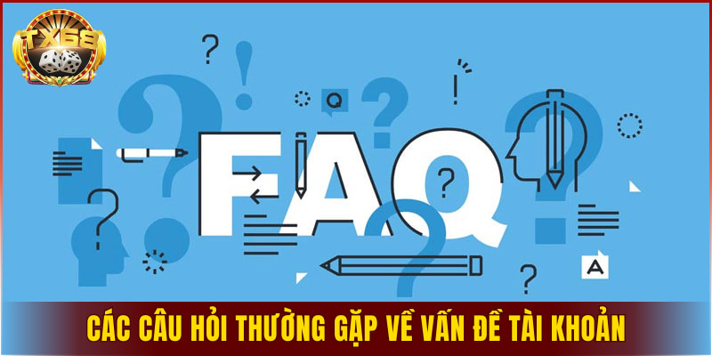 Các câu hỏi thường gặp về vấn đề tài khoản