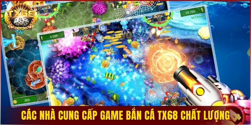 Các nhà cung cấp game bắn cá TX68 chất lượng