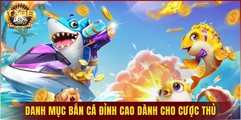 Danh mục bắn cá đỉnh cao dành cho cược thủ