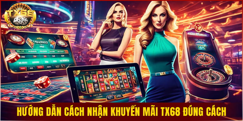 Hướng dẫn cách nhận khuyến mãi TX68 đúng cách