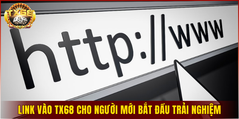 Link vào TX68 cho người mới bắt đầu trải nghiệm