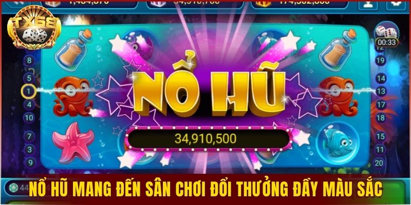 Nổ hũ mang đến sân chơi đổi thưởng đầy màu sắc