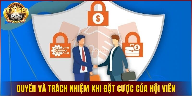 Nội dung về quyền và trách nhiệm khi đặt cược của hội viên