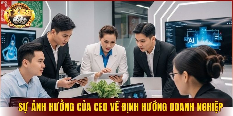 Sự ảnh hưởng của CEO về định hướng doanh nghiệp