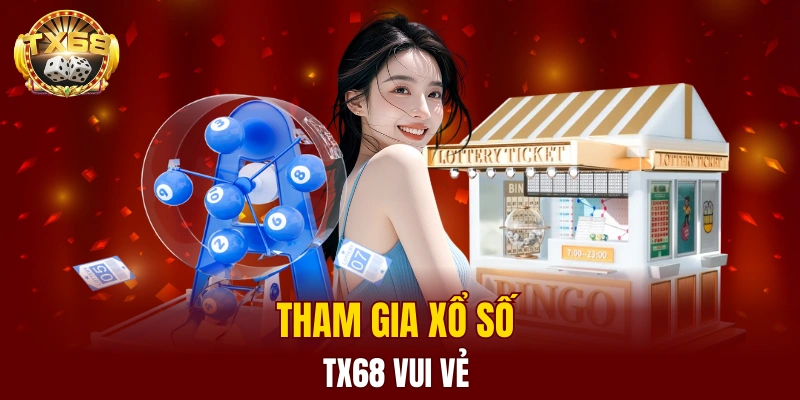 Tham gia xổ số TX68 vui vẻ